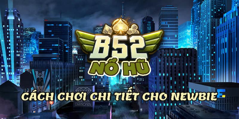 Nổ Hũ B52 Mẹo Để Giành Chiến Thắng Khi Chơi Nổ Hũ B52
